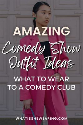 what to wear to a comedy show